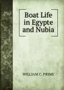 Boat Life in Egypte and Nubia - William Cowper Prime