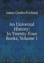 An Universal History: In Twenty-Four Books, Volume 1 - James Cowles Prichard