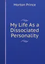 My Life As a Dissociated Personality - Morton Prince