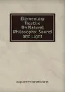 Elementary Treatise On Natural Philosophy: Sound and Light - Augustin Privat-Deschanel