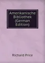 Amerikanische Bibliothek (German Edition) - Richard Price