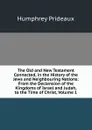The Old and New Testament Connected, in the History of the Jews and Neighbouring Nations: From the Declension of the Kingdoms of Israel and Judah, to the Time of Christ, Volume 1 - Humphrey Prideaux