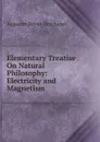 Elementary Treatise On Natural Philosophy: Electricity and Magnetism - Augustin Privat-Deschanel