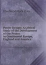 Poster Design: A Critical Study of the Development of the Poster in Continental Europe, England and America - Charles Matlack Price