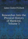 Researches Into the Physical History of Mankind, Volume 3 - James Cowles Prichard