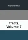 Tracts, Volume 7 - Richard Price