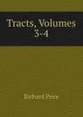 Tracts, Volumes 3-4 - Richard Price