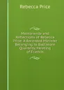 Memoranda and Reflections of Rebecca Price: A Recorded Minister Belonging to Baltimore Quarterly Meeting of Friends - Rebecca Price