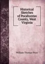 Historical Sketches of Pocahontas County, West Virginia - William Thomas Price