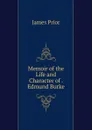 Memoir of the Life and Character of . Edmund Burke - James Prior