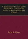 A Rudimentary Treatise On the Principles of Construction in the Carpentry and Joinery of Roofs - John Robison