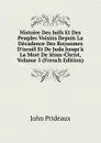 Histoire Des Juifs Et Des Peuples Voisins Depuis La Decadence Des Royaumes D.israel Et De Juda Jusqu.a La Mort De Jesus-Christ, Volume 5 (French Edition) - John Prideaux