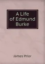 A Life of Edmund Burke - James Prior