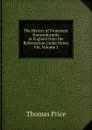 The History of Protestant Nonconformity in England from the Reformation Under Henry Viii, Volume 2 - Thomas Price
