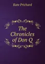 The Chronicles of Don Q. - Kate Prichard