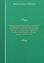 Researches Into the Physical History of Mankind: Introduction. On the Origin and Dispersion of Organized Beings. Considerations Relative to the . Are of One Or Several Species. 3D Ed. 1836 - James Cowles Prichard