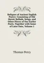 Reliques of Ancient English Poetry: Consisting of Old Heroic Ballads, Songs, and Other Pieces of Our Earlier Poets, Together with Some of Later Date, Volume 1 - Thomas Percy