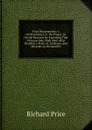 Four Dissertations: I. On Providence. Ii. On Prayer. Iii. On the Reasons for Expecting That Virtuous Men Shall Meet After Death in a State of . Evidence, and Miracles. by Richard Pri - Richard Price