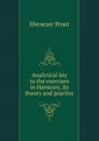 Analytical key to the exercises in Harmony, its theory and practice - Ebenezer Prout