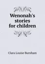 Wenonah.s stories for children - Clara Louise Burnham