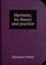 Harmony, its theory and practice - Ebenezer Prout