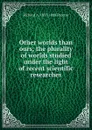 Other worlds than ours; the plurality of worlds studied under the light of recent scientific researches - Richard A. Proctor