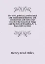 The civil, political, professional and ecclesiastical history, and commercial and industrial record of the County of Kings and the City of Brooklyn, N. Y. from 1683 to 1884 - Henry Reed Stiles
