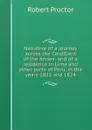 Narrative of a journey across the Cordillera of the Andes: and of a residence in Lima and other parts of Peru, in the years 1823 and 1824 - Robert Proctor