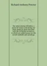 Our place among infinities, a series of essays contrasting our little abode in space and time with the infinities around us; to which are added essays on the Jewish Sabbath and Astrology - Richard A. Proctor