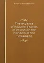 The expanse of heaven: a series of essays on the wonders of the firmament - Richard A. Proctor