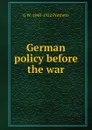 German policy before the war - George Walter Prothero