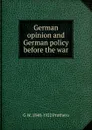 German opinion and German policy before the war - George Walter Prothero