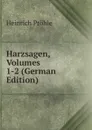 Harzsagen, Volumes 1-2 (German Edition) - Heinrich Pröhle