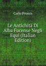 Le Antichita Di Alba Fucense Negli Equi (Italian Edition) - Carlo Promis