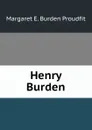 Henry Burden - Margaret E. Burden Proudfit