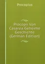Procopii Von Casarea Geheime Geschichte (German Edition) - Procopius