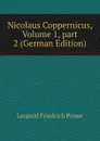 Nicolaus Coppernicus, Volume 1,.part 2 (German Edition) - Leopold Friedrich Prowe