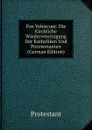 Pax Vobiscum: Die Kirchliche Wiedervereinigung Der Katholiken Und Porotestanten (German Edition) - Protestant