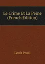 Le Crime Et La Peine (French Edition) - Louis Proal