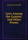 Love Among the Gamins: And Other Poems - David Law Proudfit