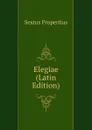 Elegiae (Latin Edition) - Sextus Propertius