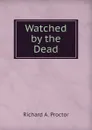 Watched by the Dead - Richard A. Proctor