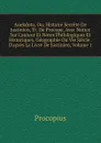 Anekdota, Ou, Histoire Secrete De Justinien, Tr. De Procope, Avec Notice Sur L.auteur Et Notes Philologiques Et Historiques. Geographie Du Vie Siecle . D.apres La Livre De Justinien, Volume 1 - Procopius