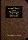 Annual Report Upon Vaccination in the N.W. Provinces - North-western provinces