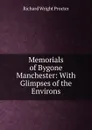 Memorials of Bygone Manchester: With Glimpses of the Environs - Richard Wright Procter