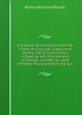 A Treatise On the Cycloid and All Forms of Cycloidal Curves, and On the Use of Such Curves in Dealing with the Motions of Planets, Comets, .c., and of Matter Projected from the Sun - Richard A. Proctor