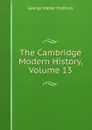 The Cambridge Modern History, Volume 13 - George Walter Prothero