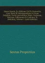 Opera Omnia, Ex Editione Ch.Th. Kuinoelis, Cum Notis Et Interpretatione in Usum Delphini, Variis Lectionibus, Notis, Variorum, Recensu, Editionum Et Codicum, Et Indicibus, Volume 1 (Latin Edition) - Sextus Propertius