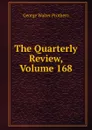 The Quarterly Review, Volume 168 - George Walter Prothero