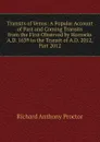 Transits of Venus: A Popular Account of Past and Coming Transits from the First Observed by Horrocks A.D. 1639 to the Transit of A.D. 2012, Part 2012 - Richard A. Proctor
